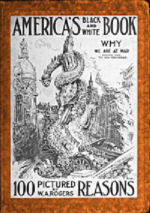 [Gutenberg 47484] • America's Black and White Book: One Hundred Pictured Reasons Why We Are At War